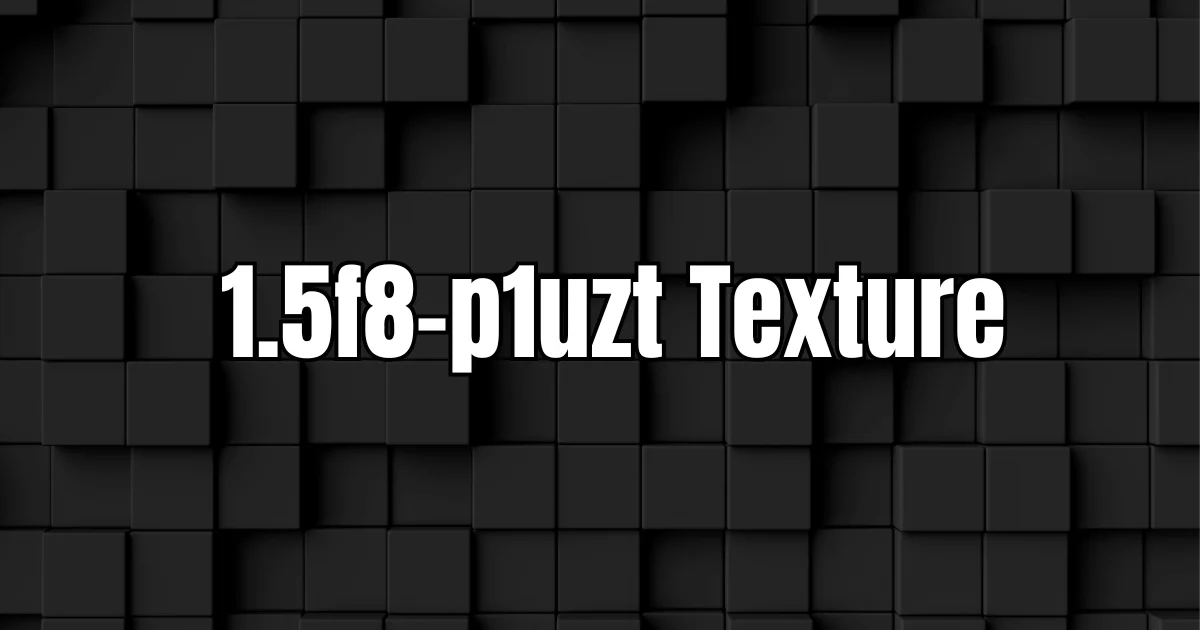 The Mystique of 1.5f8-p1uzt Texture: Unraveling its Potential in Digital Design